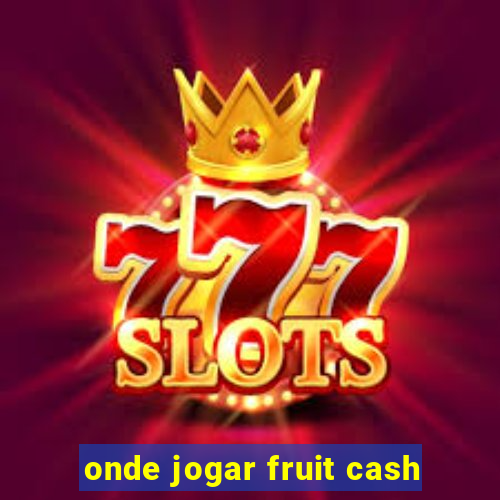 onde jogar fruit cash